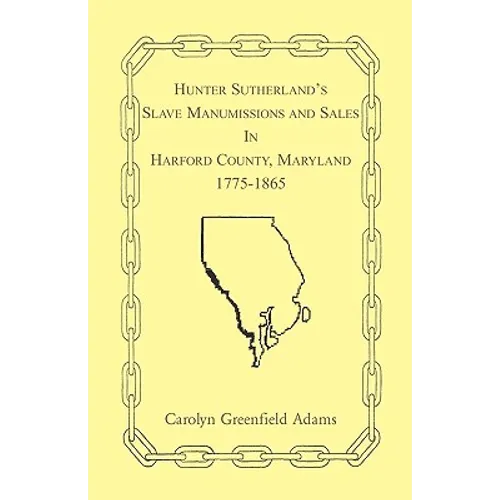 Hunter Sutherland's Slave Manumissions and Sales in Harford County, Maryland, 1775-1865