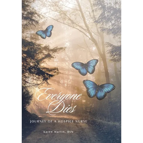 Everyone Dies: Journey of a Hospice Nurse