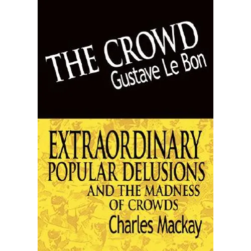 The Crowd & Extraordinary Popular Delusions and the Madness of Crowds