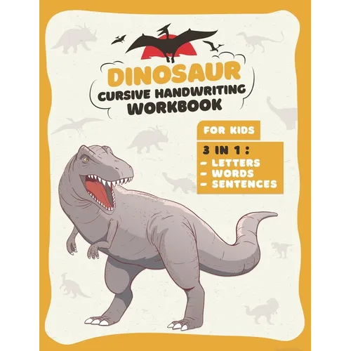 Dinosaur Cursive Handwriting Workbook: Letter Tracing Book For kids 3 in 1: Alphabet, Words, Sentences, Prehistoric Fun Activity Workbook for Kids, Bo