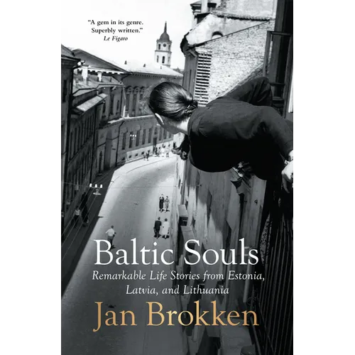 Baltic Souls: Remarkable Life Stories from Estonia, Latvia, and Lithuania