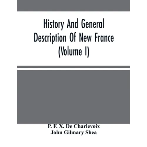 History And General Description Of New France (Volume I)