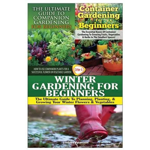 The Ultimate Guide to Companion Gardening for Beginners & Container Gardening for Beginners & Winter Gardening for Beginners