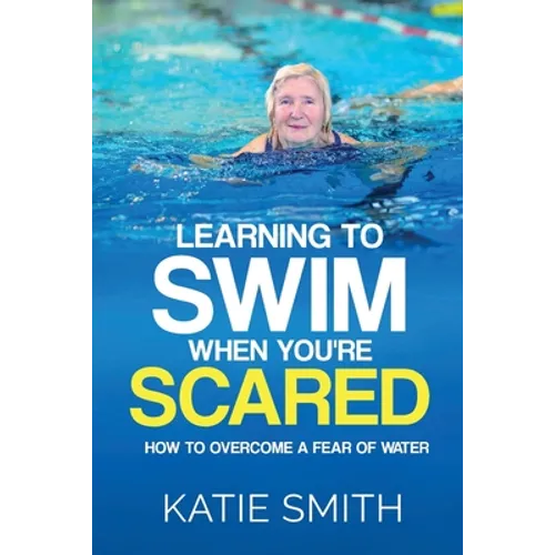 Learning To Swim When You're Scared: How To Overcome A Fear Of Water