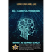 AI-Careful Thinking: What AI IS and is NOT