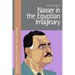 Nasser in the Egyptian Imaginary