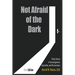 Not Afraid of the Dark: Thirty Stories of Encouragement, Inspiration and Perseverance