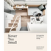 Never Too Small: Reimagining Small Space Living