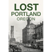 Lost Portland, Oregon