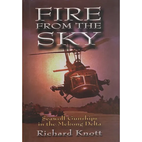 Fire from the Sky: Seawolf Gunships in the Mekong Delta