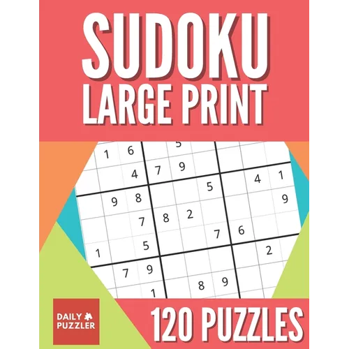 Sudoku Large Print 120 Puzzles: Sudoku Puzzle Book With 40 Easy, Medium And Hard Large Print Puzzles For Adults