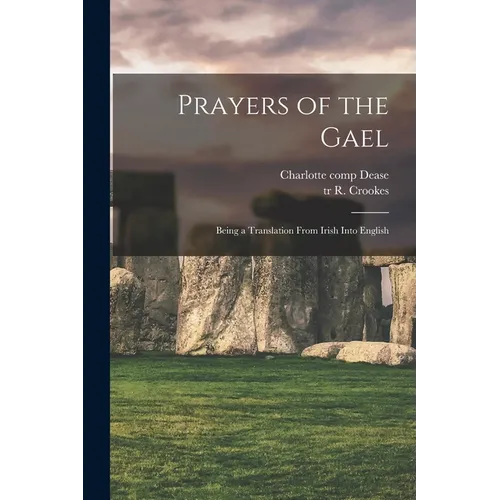 Prayers of the Gael: Being a Translation From Irish Into English