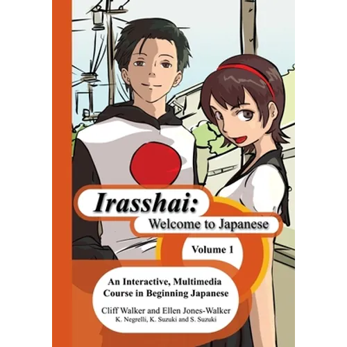 Irasshai: Welcome to Japanese: An Interactive, Multimedia Course in Beginning Japanese, Volume 1 - Paperback