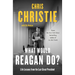 What Would Reagan Do?: Life Lessons from the Last Great President