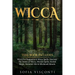 Wicca: This Book Includes: Wicca For Beginners & Wicca Spells. Discover The Power of Wicca, Wiccan Spells, Herbal Magic, Essential Oils & Witchcraft R