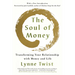 The Soul of Money: Transforming Your Relationship with Money and Life