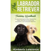 The Labrador Retriever Training Handbook: The Essential Guide For Potty Training Your Puppy, Teaching Commands, Dog Socialization, And Curbing Bad Beh