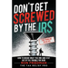 Don't Get Screwed by the IRS: How to Reduce What You Owe and Stay Out of Tax Trouble for Good