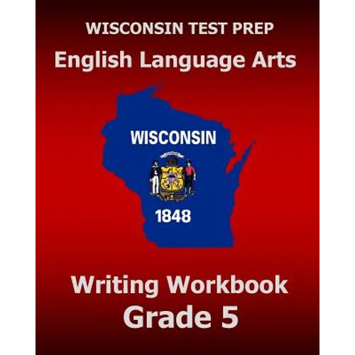 WISCONSIN TEST PREP English Language Arts Writing Workbook Grade 5