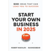 Start Your Own Business in 2025: 500 Ideas That Can Lead You To Success