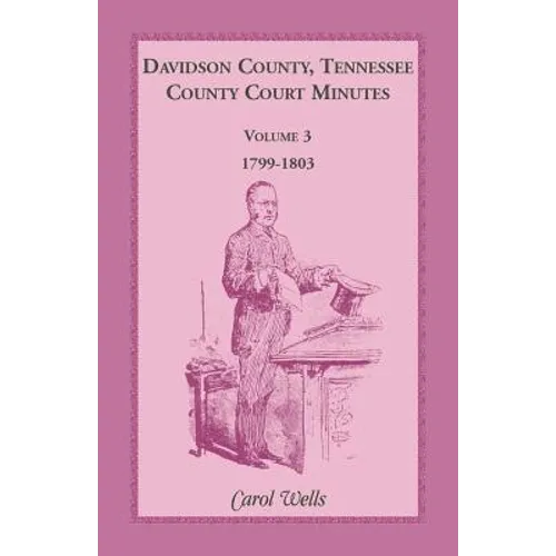 Davidson County, Tennessee County Court Minutes, Volume 3, 1799-1803