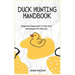 Duck Hunting Handbook: Beginners Approach To Tips And Techniques For Success