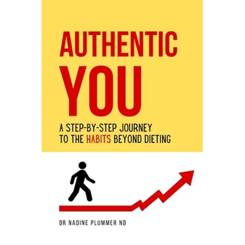 Authentic You: A Step-by-Step Journey to the Habits Beyond Dieting