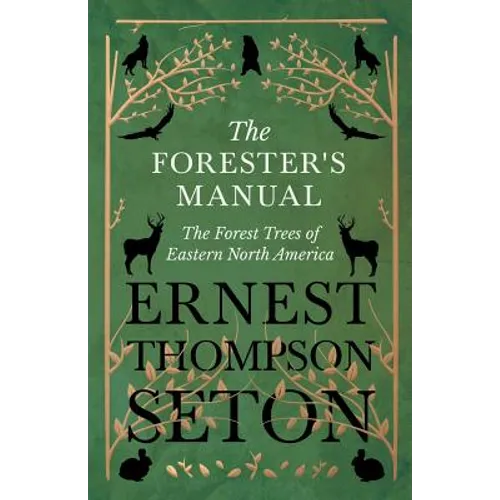 The Forester's Manual - The Forest Trees of Eastern North America