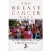 The Breast Cancer Wars: Hope, Fear, and the Pursuit of a Cure in Twentieth-Century America