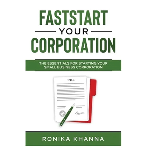 FastStart Your Corporation: The Essentials For Starting Your Small Business Corporation