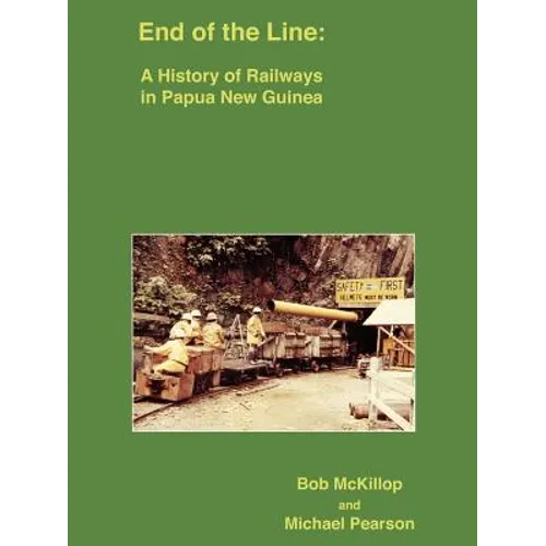 End of the Line: A History of Railways in Papua New Guinea