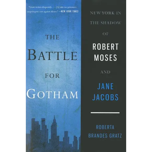 The Battle for Gotham: New York in the Shadow of Robert Moses and Jane Jacobs
