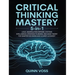 Critical Thinking Mastery 5-in-1: Logic, Manipulation Defense, Systems Intelligence, Strategic Planning, and Game Theory for Smarter Decisions and Cle