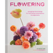 Flowering: Easygoing Floral Design for Surprising Contemporary Arrangements