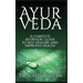 Ayurveda: A Complete Ayurvedic Guide To Self-Healing And Improved Health
