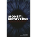 Money in the Metaverse: Digital Assets, Online Identities, Spatial Computing and Why Virtual Worlds Mean Real Business