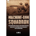 Machine-Gun Squadron: The 20th Machine Gunners from British Yeomanry Regiments in the Middle East Campaign of the First World War