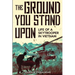 The Ground You Stand Upon: Life of a Skytrooper in Vietnam