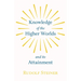 Knowledge of the Higher Worlds and Its Attainment