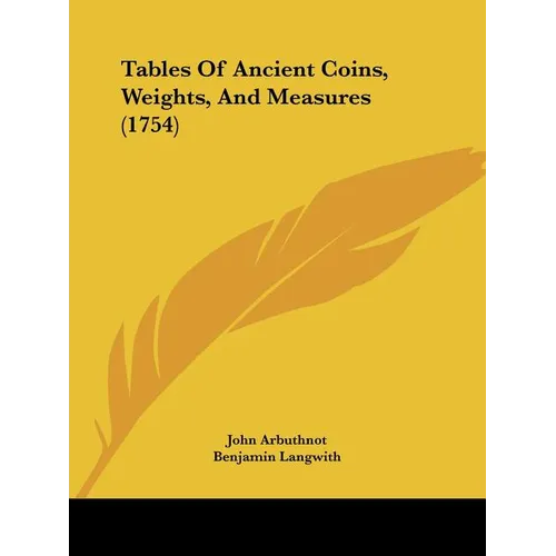 Tables Of Ancient Coins, Weights, And Measures (1754)