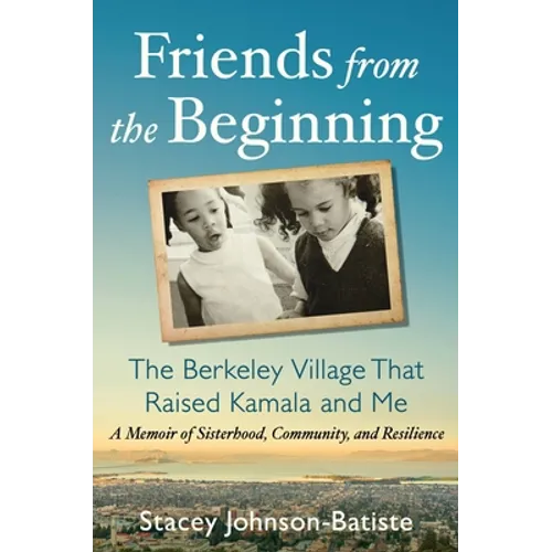 Friends from the Beginning: The Berkeley Village That Raised Kamala and Me