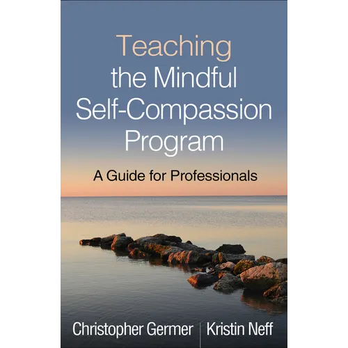 Teaching the Mindful Self-Compassion Program: A Guide for Professionals