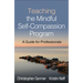 Teaching the Mindful Self-Compassion Program: A Guide for Professionals