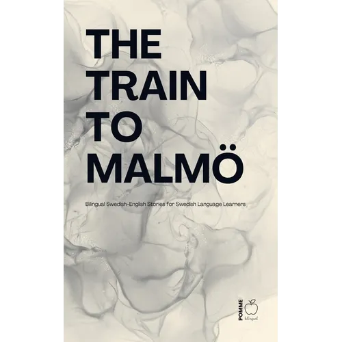 The Train to Malmö: Bilingual Swedish-English Stories for Swedish Language Learners