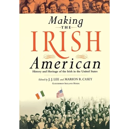 Making the Irish American: History and Heritage of the Irish in the United States