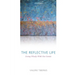 The Reflective Life: Living Wisely with Our Limits