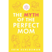 The Myth of the Perfect Mom: From Postpartum Perfection to Everyday Joy