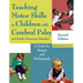 Teaching Motor Skills to Children with Cerebral Palsy and Similar Movement Disorders: A Guide for Parents and Professionals