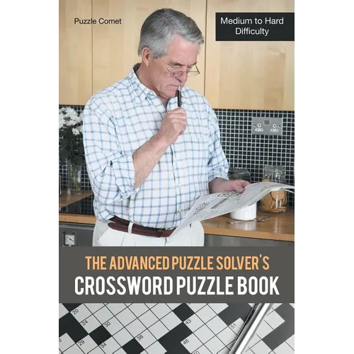 The Advanced Puzzle Solver's Crossword Puzzle Book: Medium to Hard Difficulty