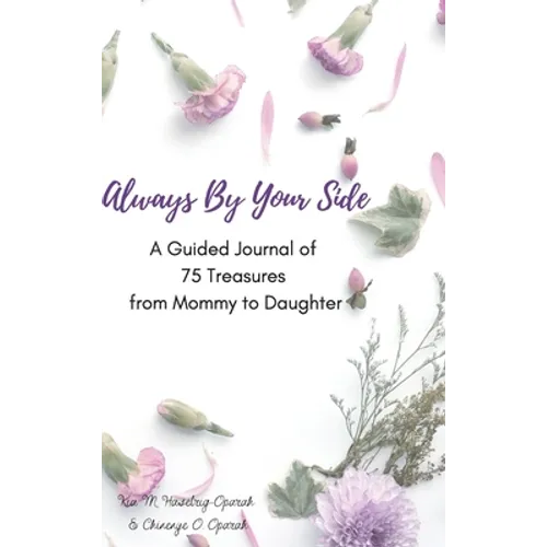 Always By Your Side: A Journal of 75 Guided Treasures from Mommy to Daughter